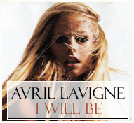 Avril Lavigne || I Will Be