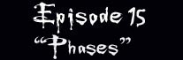 Episode 15 Phases