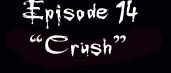 Episode 14 - Crush