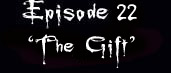 Episode 22 - The Gift