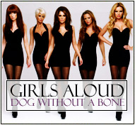 Girls Aloud || Dog Without A Bone