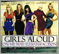 Girls Aloud || On My Way To Satisfaction