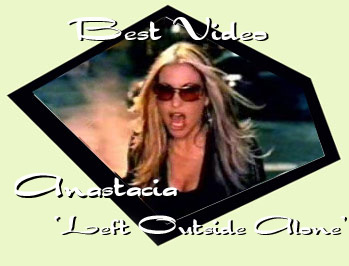 Best Video ~ Anastacia 'Left Outside Alone'