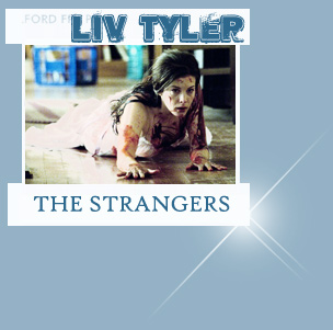 Лив Тайлер || Незнакомцы